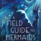 A Field Guide to Mermaids