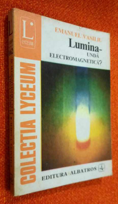 Lumina - unda electromagnetica ? - Emanuel Vasiliu foto