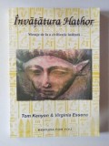 INVATATURA HATHOR , MESAJE DE LA O CIVILIZATIE INALTATA de TOM KENYON SI VIRGINIA ESSENE , 2002 *PREZINTA SUBLINIERI IN TEXT