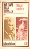 Un Caz Modern - William Dean Howells, Editura Univers 1986, Roman, Clasic, Beletristica