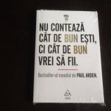 Nu conteaza cat de bun esti, ci cat de bun vrei sa fii - Paul Arden