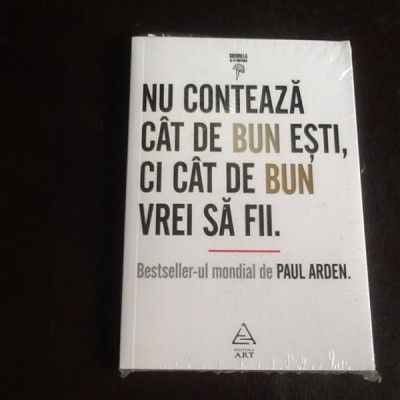 Nu conteaza cat de bun esti, ci cat de bun vrei sa fii - Paul Arden foto