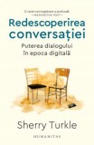 Cumpara ieftin Redescoperirea Conversatiei. Puterea Dialogului In Epoca Digitala, Sherry Turkle - Editura Humanitas