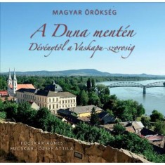 A Duna ment&eacute;n - D&eacute;v&eacute;nytől a Vaskapu-szorosig - Magyar &ouml;r&ouml;ks&eacute;g - N&aacute;dori Attila