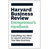 The Harvard Business Review Entrepreneur&#039;s Handbook Everything You Need to Launch and Grow Your New Business