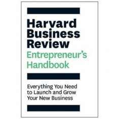 The Harvard Business Review Entrepreneur's Handbook Everything You Need to Launch and Grow Your New Business