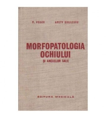 F. Fodor, A. Dinulecu - Morfopatologia ochiului si anexelor sale - foto