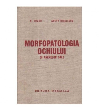 F. Fodor, A. Dinulecu - Morfopatologia ochiului si anexelor sale -