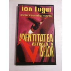 IDENTITATEA ASTRALA A VISELOR - ION TUGUI