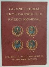 GLORIE ETERNA EROILOR PRIMULUI RAZBOI MONDIAL , ALBUM ILUSTRAT CU TIMBRE TEMATICE , TEXT IN ROMANA SI ENGLEZA , ANII &#039;2000