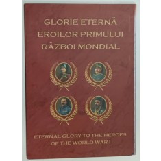 GLORIE ETERNA EROILOR PRIMULUI RAZBOI MONDIAL , ALBUM ILUSTRAT CU TIMBRE TEMATICE , TEXT IN ROMANA SI ENGLEZA , ANII &#039;2000
