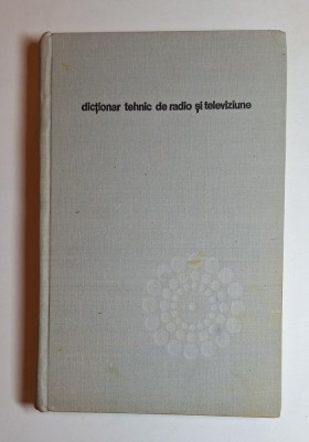 Dicționar tehnic de radio și televiziune &amp;ndash; Aut. N. Stanciu (coord.), Ed. Șt. și Encicl., 1975 foto