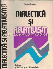 Dialectica Si Relativism - Vasile Tonoiu - Tiraj: 5700 Exemplare foto
