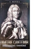 Dimitrie Cantemir. Omul, scriitorul, domnitorul - Ionut Minea