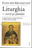Cumpara ieftin Liturghia: Cerul Pe Pamant - Sfantul Ioan din Kronstadt, Editura Deisis, 365 pagini, Carte Religioasa