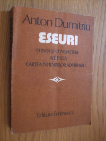 ANTON DUMITRIU - Eseuri Stiinta si Cunoastere Aletheia - 1986, 681p.