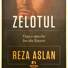Zelotul, Viata si epoca lui Isus din Nazaret, Reza Aslan, 2013, Bestseller.