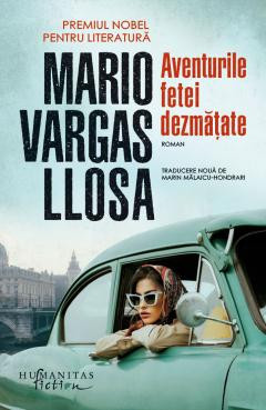 Aventurile Fetei Dezmatate, Mario Vargas Llosa - Editura Humanitas Fiction