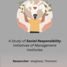 A Study of Social Responsibility Initiatives of Management Institutes