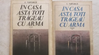 C. Turturica - In casa asta toti trageau cu arma, vol. I-II, 1985-1987 foto