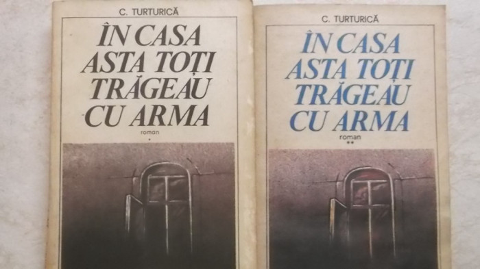 C. Turturica - In casa asta toti trageau cu arma, vol. I-II, 1985-1987