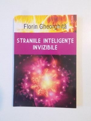 STRANIILE INTELIGENTE INVIZIBILE ED. REVAZUTA SI ADAUGITA de FLORIN GHEORGHITA , 2014 * PREZINTA INSEMNARI CU EVIDENTIATORUL SI HALOURI DE APA foto