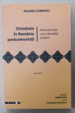 ORTODOXIA IN ROMANIA POSTCOMUNISTA , RECONSTRUCTIA UNEI IDENTITATI PUBLICE de IULIANA CONOVICI , VOLUMUL I , 2009