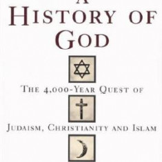 A History of God: The 4,000-Year Quest of Judaism, Christianity and Islam