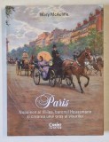 PARIS , NAPOLEON AL III - LEA , BARONUL HAUSSMANN SI CREAREA UNUI ORAS AL VISURILOR de MARY MCAULIFFE , 2022