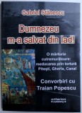 DUMNEZEU M - A SALVAT DIN IAD ! - O MARTURIE CUTREMURATOARE : REEDUCAREA PRIN TORTURA , PITESTI , GHERLA , CANAL - CONVORBIRI CU TRAIAN POPESCU de G