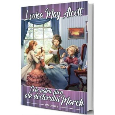 Cele patru fiice ale doctorului March Vol. 1 si Vol 2 - Louisa May Alcott foto