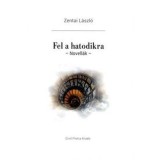 Fel a hatodikra - Novell&aacute;k - Zentai L&aacute;szl&oacute;