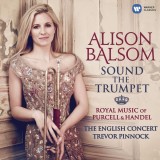 Sound the Trumpet - Royal Music of Purcell and Handel | Alison Balsom, Various Artists