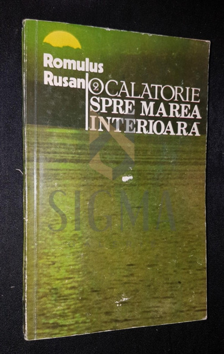 RUSAN ROMULUS, O CALATORIE SPRE MAREA INTERIOARA, 1988, Bucuresti (DEDICATIE si AUTOGRAF !!!)