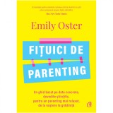 Fituici de Parenting: Ghid Stiintific, Emily Oster, Curtea Veche Publishing, Psihologie, Educatie Copii, 400 Pagini