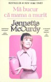 MA BUCUR CA MAMA A MURIT-JENNETTE MCCURDY-343382