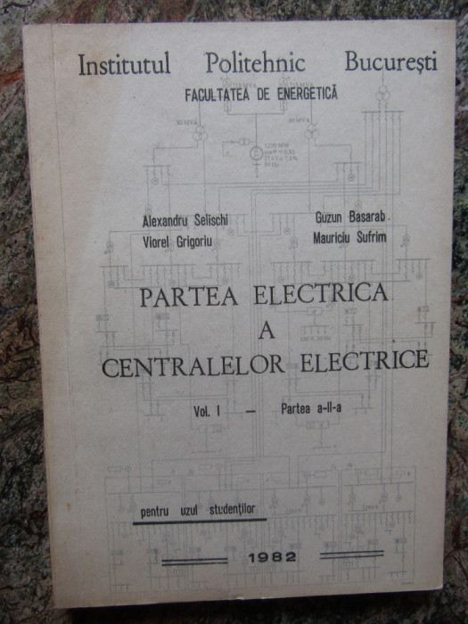 Alexandru Selischi - Partea electrica a centralelor electrice VOL I PART A-II-A