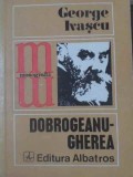 Dobrogeanu-Gherea, George Ivascu - Biografii, Albatros 1972, Romana, 135 pagini