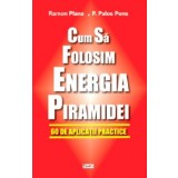 Cum sa folosim energia piramidei - Ramon Plana &amp; Pedro Palos Pons