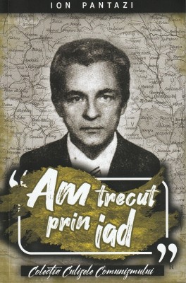 Am Trecut Prin Iad - Ion Pantazi , Ion Pantazi - Editura Paul Editions foto
