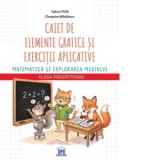 Caiet de elemente grafice si exercitii aplicative. Matematica si explorarea mediului, clasa pregatitoare