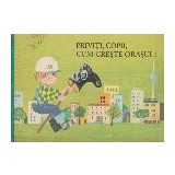 Priviti, Copii, Cum Creste Orasul
