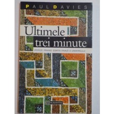 ULTIMELE TREI MINUTE , IPOTEZE PRIVIND SOARTA FINALA A UNIVERSULUI de PAUL DAVIES , 1994