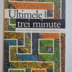 ULTIMELE TREI MINUTE , IPOTEZE PRIVIND SOARTA FINALA A UNIVERSULUI de PAUL DAVIES , 1994