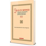 Zile cu sfinti. Sinaxare, insemnari, cantari, lecturi si ganduri filocalice pe luna mai - Preot Sever Negrescu