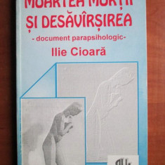 Moartea mortii si desavarsirea - Ilie Cioara