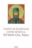 Carte De Rugaciuni Catre Sfantul Efrem Cel Nou, - Editura Sophia