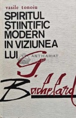 Spiritul stiintific modern in viziunea lui G. Bachelard - 1974 - Vasile Tonoiu (AE199)