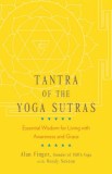 Tantra of the Yoga Sutras: Essential Wisdom for Living with Awareness and Grace