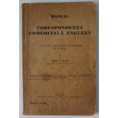 MANUAL DE CORESPONDENTA COMERCIALA ENGLEZA PENTRU CLASA A III -A A SCOALELOR SUPERIOARE DE COMERT de PROF. S. KATZ , 1931